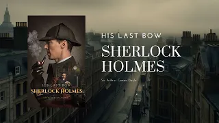 📳📀Sherlock Holmes His Last Bow by Arthur Conan Doyle | Full Detective Audiobook 🎶🎧🎵