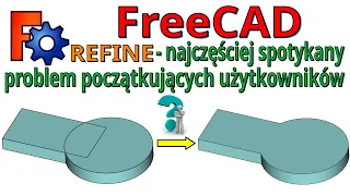 [307] FreeCAD - z tym problemem spotyka się najwięcej początkujących użytkowników FreeCADa - REFINE