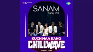 Kuch Naa Kaho - Chillwave