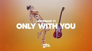 Lieutenant 71 - Only With You