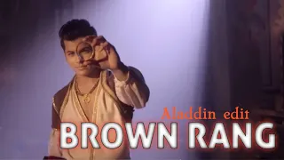 Brown rang x Aladdin edit Aladin naam to suna hoga