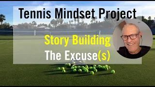 Tennis Mindset Training.  Story Building The Excuse.