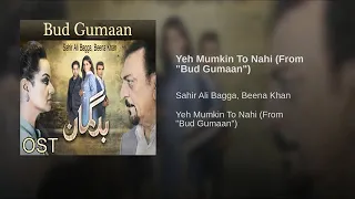 Yeh Mumkin To Nahi(From"Bud Gumaan")By Sahir Ali Bagga | Beena Khan