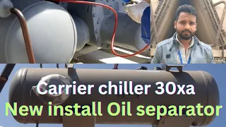 carrier chiller30xa | how to new install oil separator | oil separator kaise install kare |