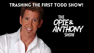 Opie & Anthony - Trashing The First Todd Show (02/24/2014)