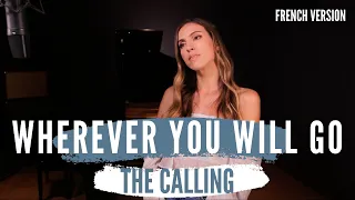 WHEREVER YOU WILL GO ( FRENCH VERSION ) THE CALLING ( SARA'H COVER )