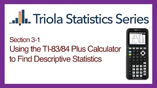 TI 83/84 Section 3-1: Using the TI-83/84 to Find Descriptive Statistics