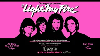The Doors - Light My Fire Radio Special - 1987 - 3 of 3 - Jim Morrison Ray Manzarek Krieger Densmore