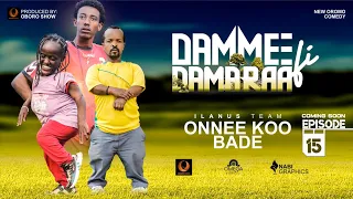 DAMMEE_FI_DAMARAA EPISODE-15 | ONNEE KOO BADE | ILANUS_TEAM  | OBORO COMEDY