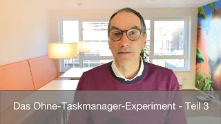 Das Ohne-Taskmanager-Experiment - Teil 3