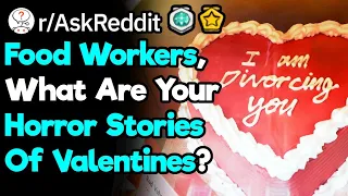 Food Industry Workers, What Are The Food Horrors Of Valentines Day? (r/AskReddit)
