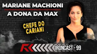 MARIANE - DONA DA MAX - MENTE MILIONÁRIA - IRONCAST #99