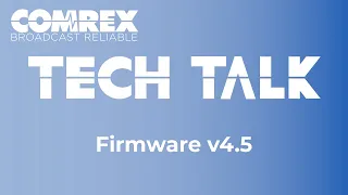 Comrex Tech Talks - Firmware v4.5