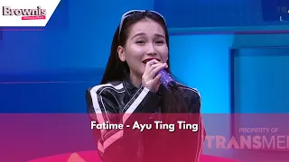 Fatime | Ayu Ting Ting | BROWNIS (29/04/24)