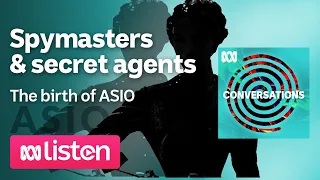 Phillip Deery: Spymasters and secret agents the birth of ASIO | ABC Conversations Podcast