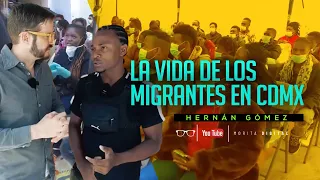 La VIDA de los MIGRANTES en CDMX | Hernán Gómez