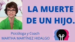 LA MUERTE DE UN HIJO. Psicologa y Coach Martha Martinez Hidalgo