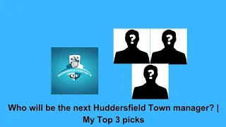 Who will be the next Huddersfield Town Manager? | My Top 3 picks