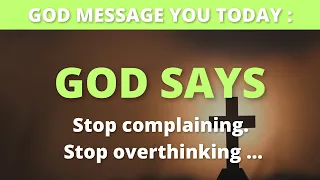 God Message You Today : Stop complaining. Stop overthinking ...