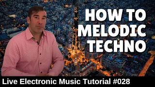 How to make Melodic Techno | Live Electronic Music  Tutorial 028