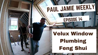 Velux Window Install, Plumbing, Feng Shui - Paul Jamie Weekly Episode 14