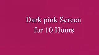 Dark pink Screen for 10 Hours
