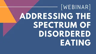 Addressing the Spectrum of Disordered Eating