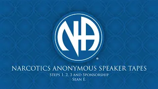 Steps 1, 2, 3 and Sponsorship - Sean E. (Narcotics Anonymous Speaker Tapes)