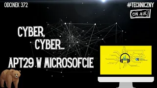 Cyber, Cyber… – 372 – APT29 w Microsofcie