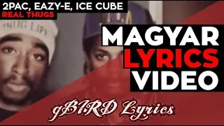 2Pac, Eazy-E, Ice Cube - Real Thugs magyarul (dalszöveg fordítás) gBIRD Lyrics