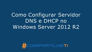 Como Configurar Servidor DNS e DHCP no Windows Server 2012 R2