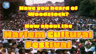 Have You Heard of Woodstock?   How About The Harlem Cultural Festival?