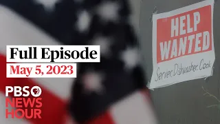 PBS NewsHour full episode, May 5, 2023