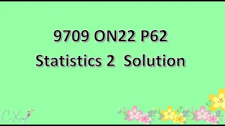 9709/62/O/N/22 CAIE A-level Statistics 2 Solution