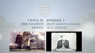 Crisis Series #7 with Fr. Loop: Why Americanism is a Heresy