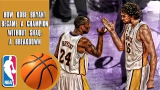 How Kobe Bryant Became A Champion Without Shaq: A Breakdown