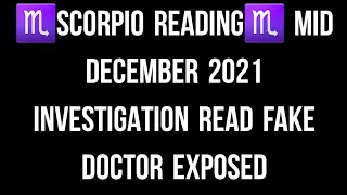 ♏SCORPIO READING♏ MID DECEMBER 2021 INVESTIGATION READ FAKE DOCTOR EXPOSED