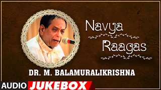 NAVYA RAAGAS - Dr M Balamuralikrishna| AUDIO JUKEBOX| Carnatic Music | Classical Music|