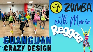 CRAZY DESIGN - Guanguan - ZUMBA® - choreo by Maria - reggae