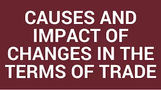 Causes and impact of changes in the terms of trade