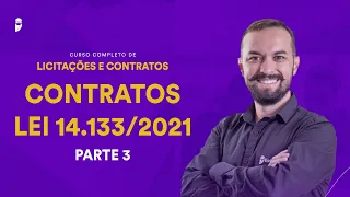 Contratos - Lei 14.133/2021 - Curso Completo de Licitações e Contratos - Parte 3