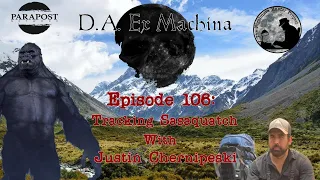 D.A. Ex Machina – Episode 106 – Tracking Sasquatch with Justin Chernipeski