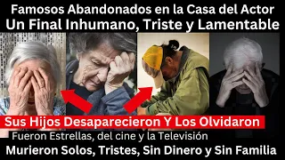 famosos que murieron, abandonados, sin Familia y en el Olvido. Un Final Inhumano