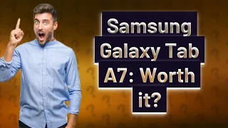 Is the Samsung Galaxy Tab A7 Still Worth Buying?