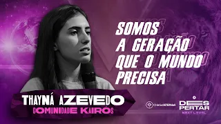 PREGAÇÃO / THAYNA AZEVEDO // SOMOS A GERAÇÃO QUE O MUNDO PRECISA