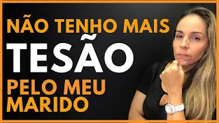 NÃO SINTO MAIS DESEJO PELO MEU MARIDO E AGORA?