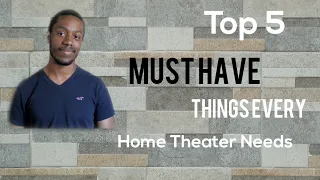 Top 5 MUST HAVE Things Every Home Theater Needs!