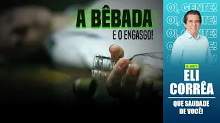 A bêbada e o engasgo! | Eli Corrêa Oficial |