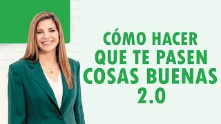 CÓMO HACER QUE TE PASEN COSAS BUENAS 2.0 | Marian Rojas Estapé