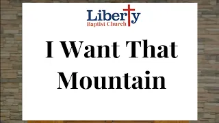 #555 I Want That Mountain || Liberty Baptist Church || Congregational Hymn